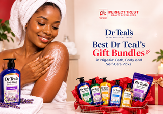 Best Dr Teal’s Gift Bundles in Nigeria: Bath, Body and Self-Care Picks
