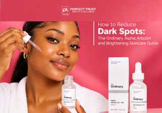 How to Reduce Dark Spots: The Ordinary Alpha Arbutin and Brightening Skincare Guide
