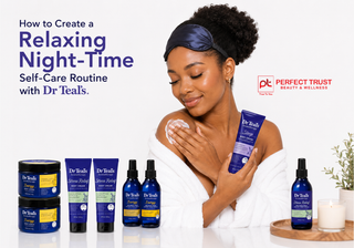 How to Create a Relaxing Night-Time Self-Care Routine with Dr Teal’s