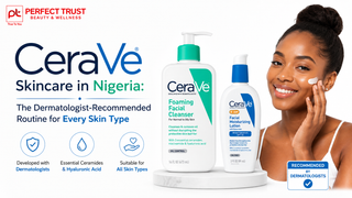 CeraVe Skincare in Nigeria: The Dermatologist-Recommended Routine for Every Skin Type