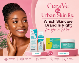 CeraVe vs. Urban Skin Rx: Which Skincare Brand Is Right for Your Skin?