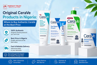 Original CeraVe Products in Nigeria: Where to Buy Authentic CeraVe at the Best Price