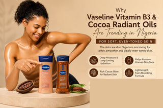 Why Vaseline Vitamin B3 & Cocoa Radiant Oils Are Trending in Nigeria for Soft, Even-Toned Skin
