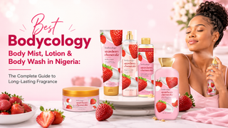 Best Bodycology Body Mist, Lotion & Body Wash in Nigeria: The Complete Guide to Long-Lasting Fragrance