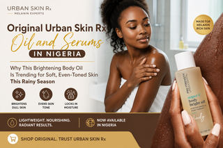 Original Urban Skin Rx Oil and Serums in Nigeria: Why This Brightening Body Oil Is Trending for Soft, Even-Toned Skin This Rainy Season