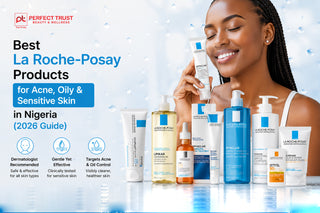 Best La Roche-Posay Products for Acne, Oily & Sensitive Skin in Nigeria (2026 Guide)